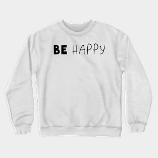 Be Happy Crewneck Sweatshirt